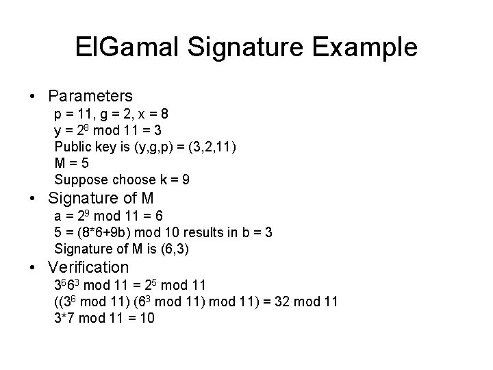 El. Gamal Signature Example • Parameters p = 11, g = 2, x =