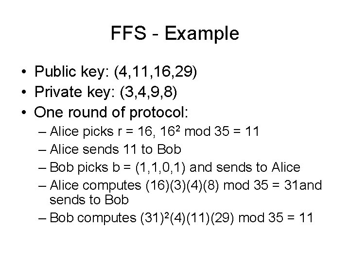 FFS - Example • Public key: (4, 11, 16, 29) • Private key: (3,