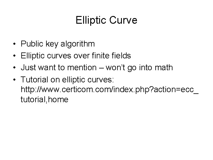Elliptic Curve • • Public key algorithm Elliptic curves over finite fields Just want
