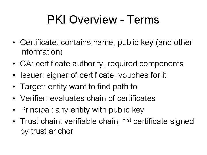 PKI Overview - Terms • Certificate: contains name, public key (and other information) •