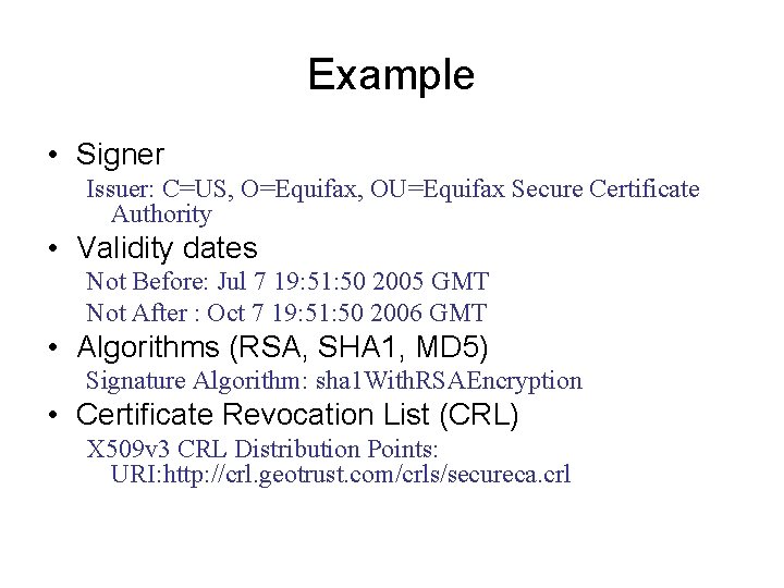 Example • Signer Issuer: C=US, O=Equifax, OU=Equifax Secure Certificate Authority • Validity dates Not