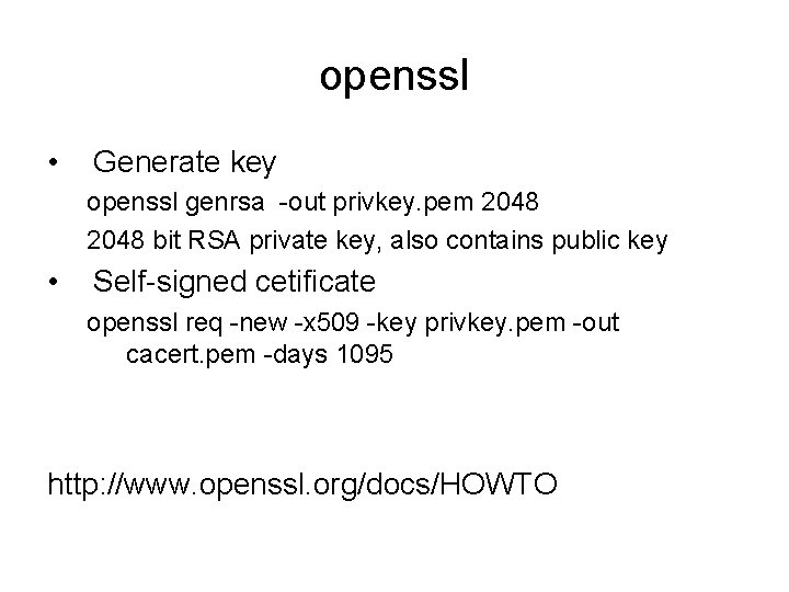 openssl • Generate key openssl genrsa -out privkey. pem 2048 bit RSA private key,