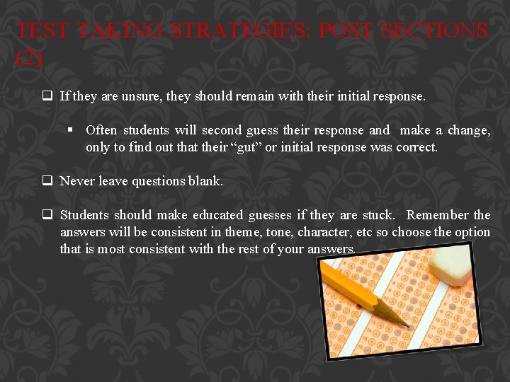 TEST TAKING STRATEGIES: POST SECTIONS (2) q If they are unsure, they should remain