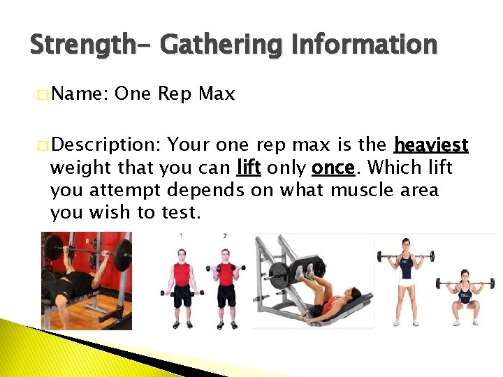 Strength- Gathering Information � Name: One Rep Max � Description: Your one rep max