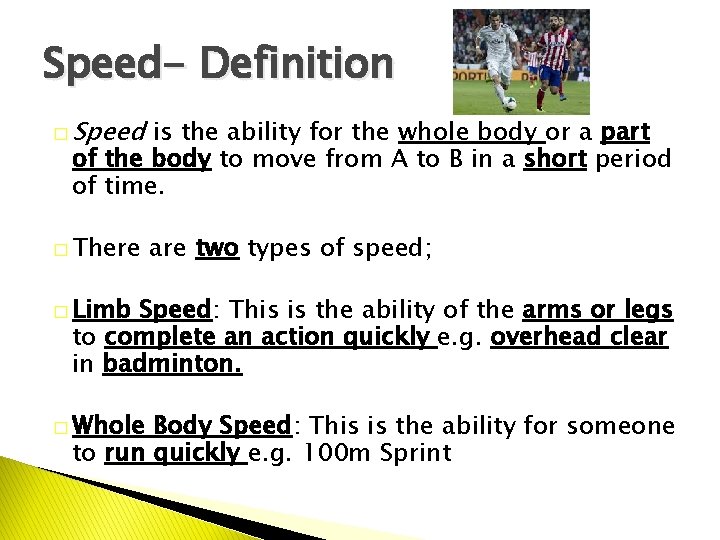 Speed- Definition � Speed is the ability for the whole body or a part