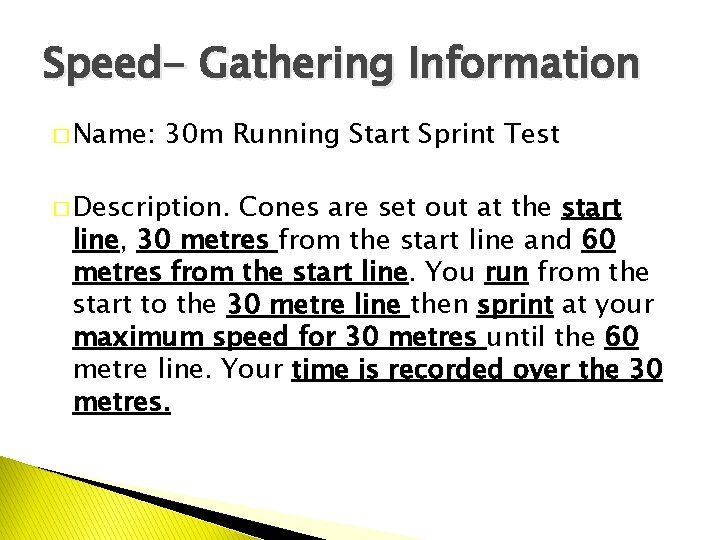 Speed- Gathering Information � Name: 30 m Running Start Sprint Test � Description. Cones