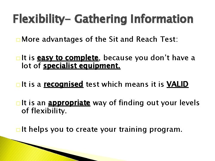 Flexibility- Gathering Information � More advantages of the Sit and Reach Test: � It