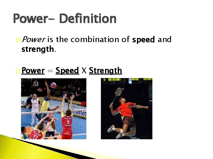 Power- Definition � Power is the combination of speed and strength. � Power =