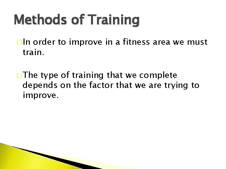 Methods of Training � In order to improve in a fitness area we must