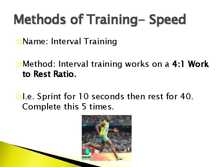 Methods of Training- Speed � Name: Interval Training � Method: Interval training works on