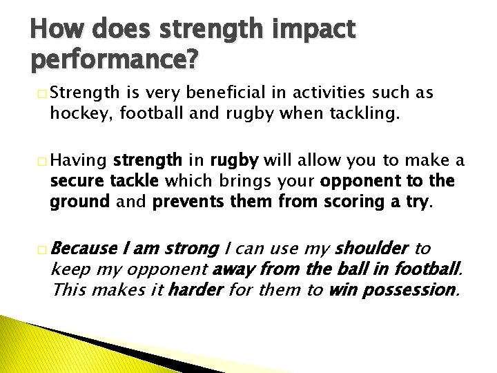 How does strength impact performance? � Strength is very beneficial in activities such as