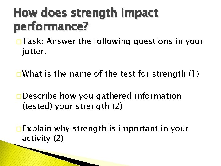 How does strength impact performance? � Task: Answer the following questions in your jotter.