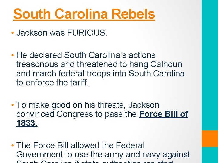 South Carolina Rebels • Jackson was FURIOUS. • He declared South Carolina’s actions treasonous