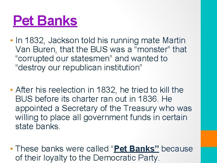 Pet Banks • In 1832, Jackson told his running mate Martin Van Buren, that