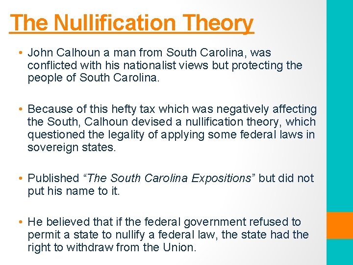 The Nullification Theory • John Calhoun a man from South Carolina, was conflicted with