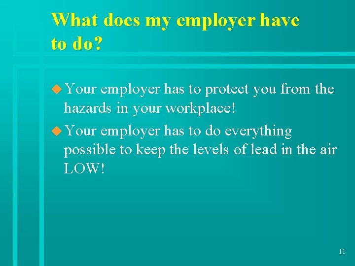 What does my employer have to do? u Your employer has to protect you