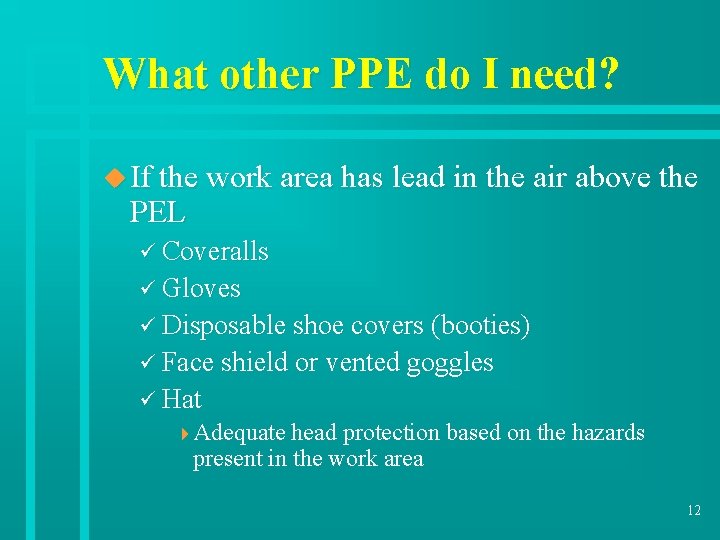 What other PPE do I need? u If the work area has lead in