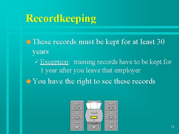 Recordkeeping u These records must be kept for at least 30 years ü Exception: