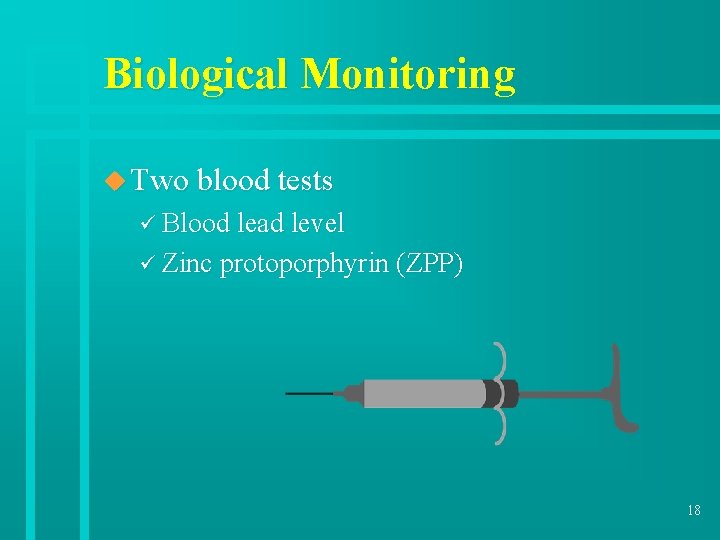 Biological Monitoring u Two blood tests ü Blood lead level ü Zinc protoporphyrin (ZPP)
