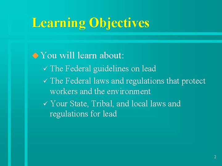 Learning Objectives u You will learn about: ü The Federal guidelines on lead ü