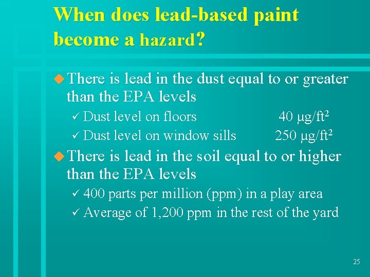 When does lead-based paint become a hazard? u There is lead in the dust