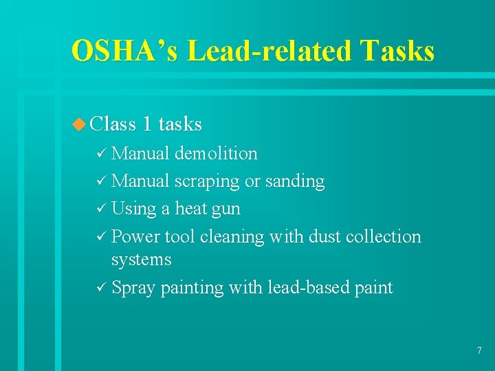 OSHA’s Lead-related Tasks u Class 1 tasks ü Manual demolition ü Manual scraping or