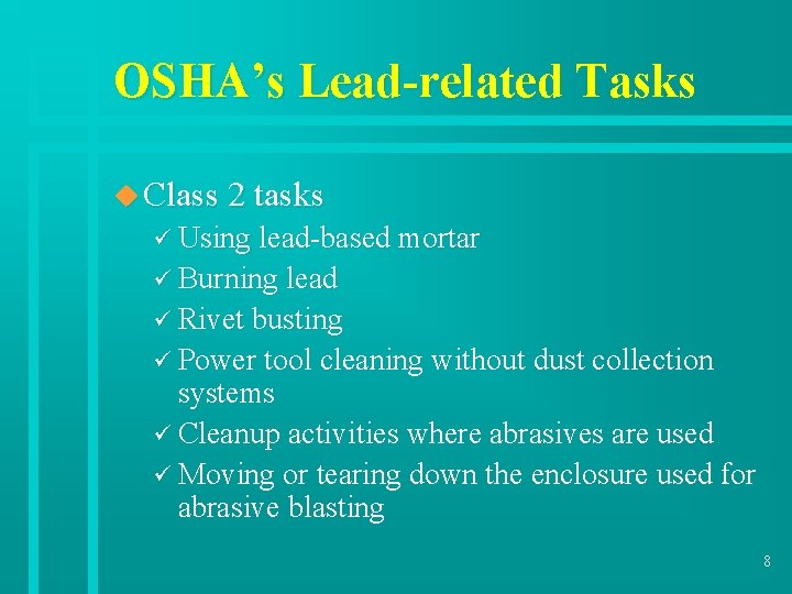 OSHA’s Lead-related Tasks u Class 2 tasks ü Using lead-based mortar ü Burning lead