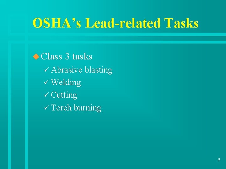 OSHA’s Lead-related Tasks u Class 3 tasks ü Abrasive blasting ü Welding ü Cutting