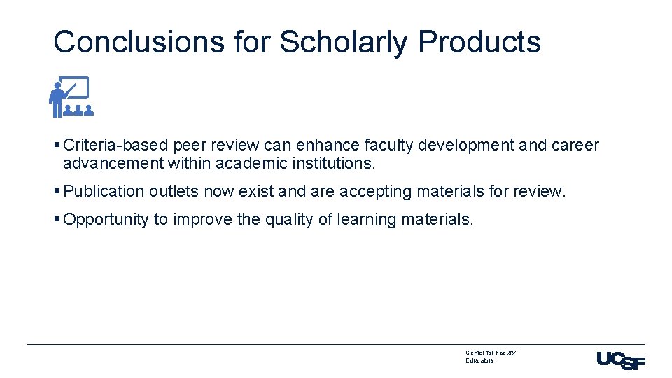 Conclusions for Scholarly Products § Criteria-based peer review can enhance faculty development and career