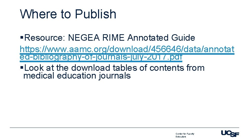 Where to Publish §Resource: NEGEA RIME Annotated Guide https: //www. aamc. org/download/456646/data/annotat ed-bibliography-of-journals-july-2017. pdf