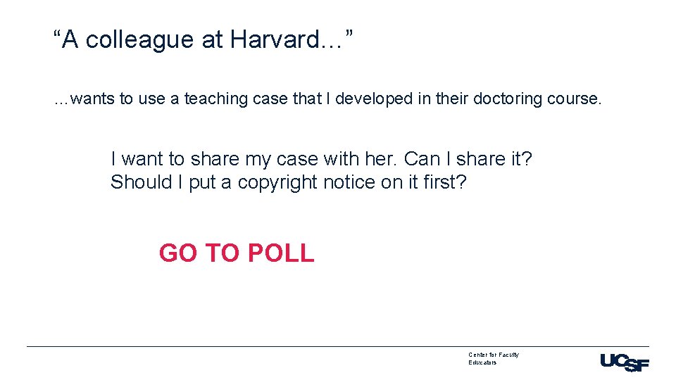 “A colleague at Harvard…” …wants to use a teaching case that I developed in