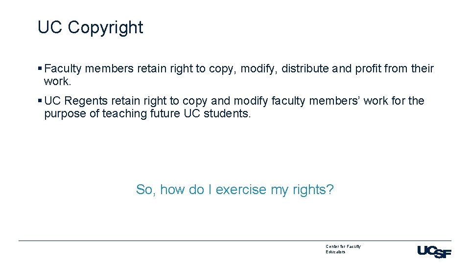 UC Copyright § Faculty members retain right to copy, modify, distribute and profit from