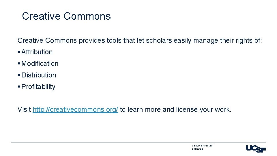 Creative Commons provides tools that let scholars easily manage their rights of: § Attribution