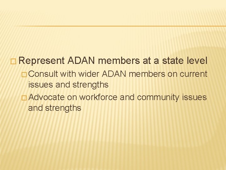 � Represent � Consult ADAN members at a state level with wider ADAN members