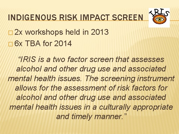 INDIGENOUS RISK IMPACT SCREEN � 2 x workshops held in 2013 � 6 x