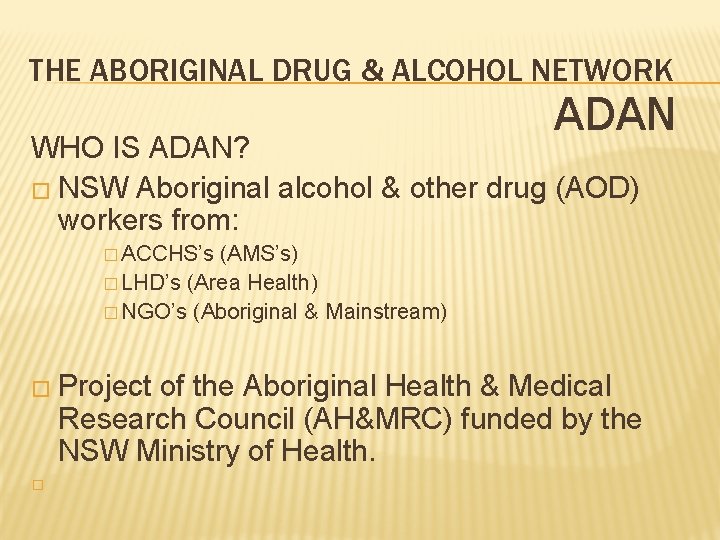 THE ABORIGINAL DRUG & ALCOHOL NETWORK ADAN WHO IS ADAN? � NSW Aboriginal alcohol