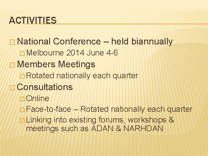 ACTIVITIES � National Conference – held biannually � Melbourne � Members � Rotated 2014