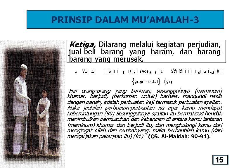 PRINSIP DALAM MU’AMALAH-3 Ketiga, Dilarang melalui kegiatan perjudian, jual-beli barang yang haram, dan barang