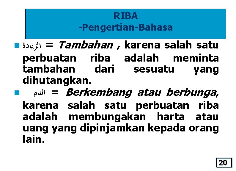 RIBA -Pengertian-Bahasa = Tambahan , karena salah satu perbuatan riba adalah meminta tambahan dari