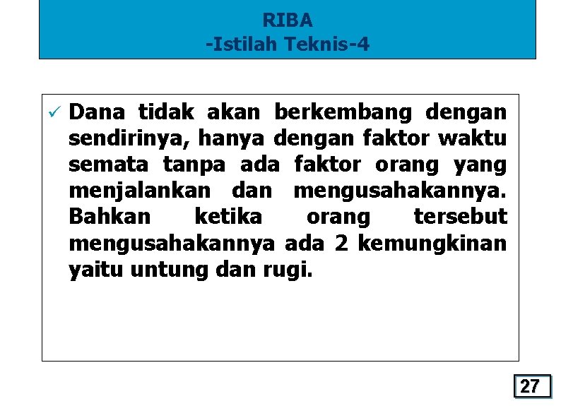 RIBA -Istilah Teknis-4 ü Dana tidak akan berkembang dengan sendirinya, hanya dengan faktor waktu