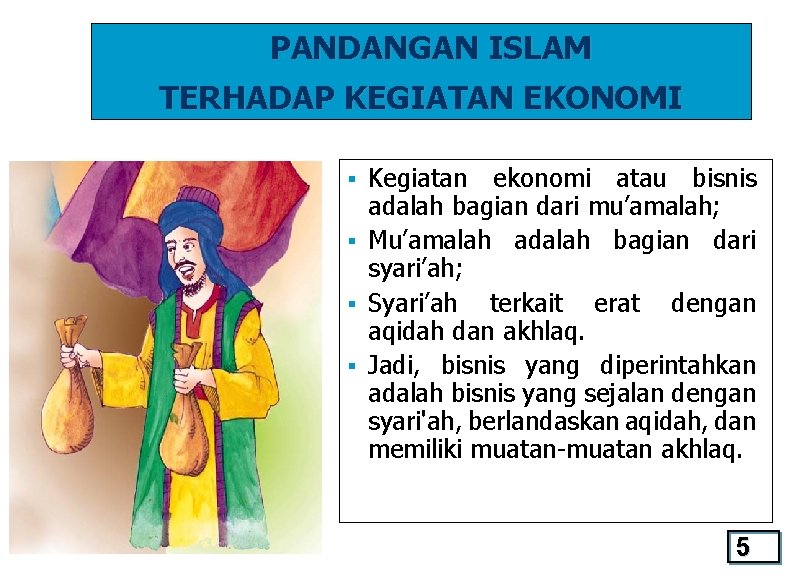 PANDANGAN ISLAM TERHADAP KEGIATAN EKONOMI Kegiatan ekonomi atau bisnis adalah bagian dari mu’amalah; §