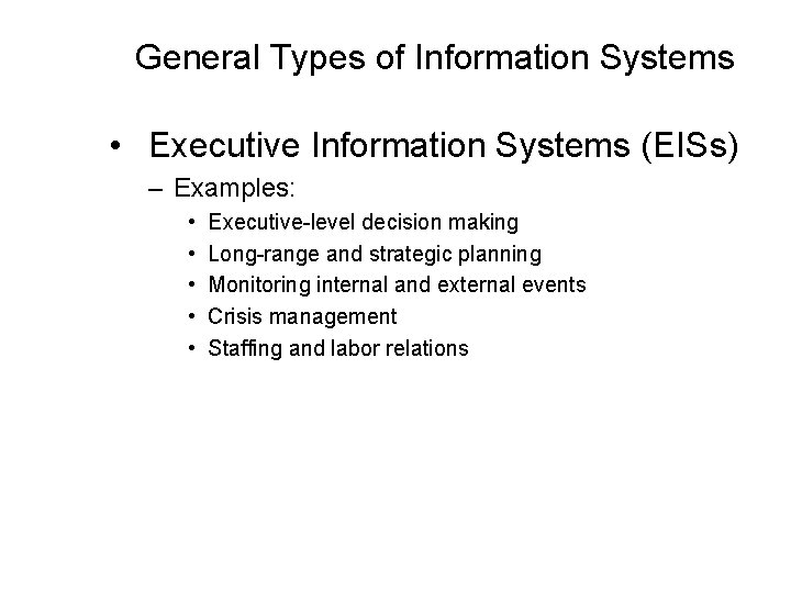 General Types of Information Systems • Executive Information Systems (EISs) – Examples: • • General Types of Information Systems • Executive Information Systems (EISs) – Examples: • •