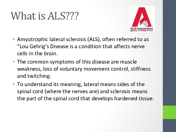 What is ALS? ? ? • Amyotrophic lateral sclerosis (ALS), often referred to as