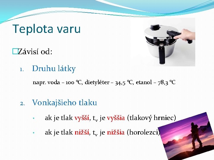 Teplota varu �Závisí od: 1. Druhu látky napr. voda – 100 °C, dietyléter –