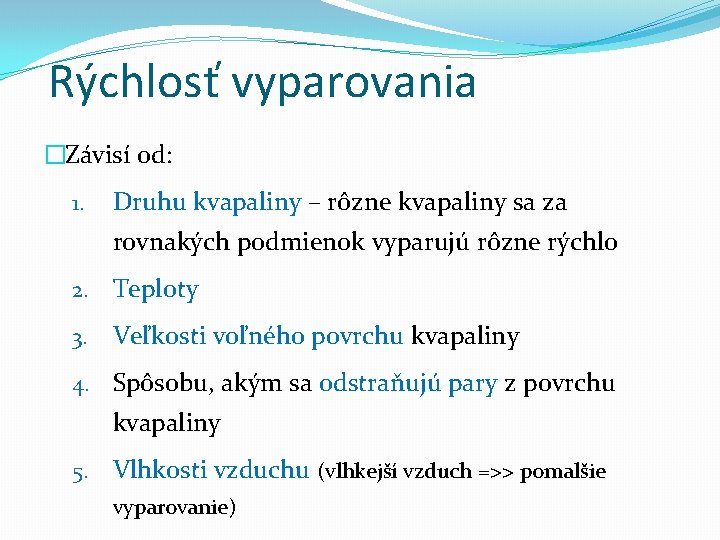 Rýchlosť vyparovania �Závisí od: 1. Druhu kvapaliny – rôzne kvapaliny sa za rovnakých podmienok