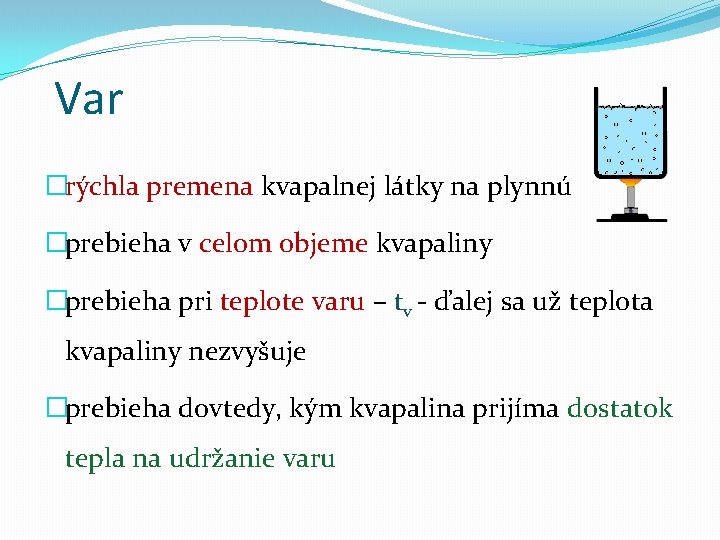 Var �rýchla premena kvapalnej látky na plynnú �prebieha v celom objeme kvapaliny �prebieha pri