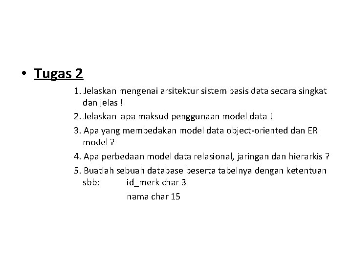 • Tugas 2 1. Jelaskan mengenai arsitektur sistem basis data secara singkat dan • Tugas 2 1. Jelaskan mengenai arsitektur sistem basis data secara singkat dan