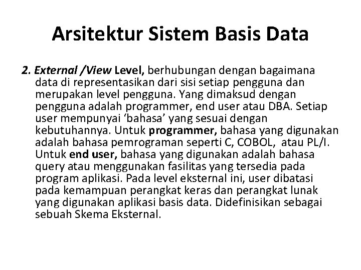 Arsitektur Sistem Basis Data 2. External /View Level, berhubungan dengan bagaimana data di representasikan Arsitektur Sistem Basis Data 2. External /View Level, berhubungan dengan bagaimana data di representasikan