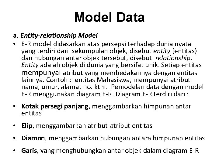 Model Data a. Entity-relationship Model • E-R model didasarkan atas persepsi terhadap dunia nyata Model Data a. Entity-relationship Model • E-R model didasarkan atas persepsi terhadap dunia nyata