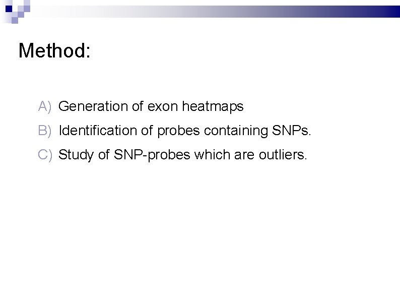 Method: A) Generation of exon heatmaps B) Identification of probes containing SNPs. C) Study